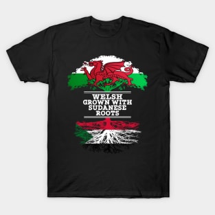 Welsh Grown With Sudanese Roots - Gift for Sudanese With Roots From Sudan T-Shirt